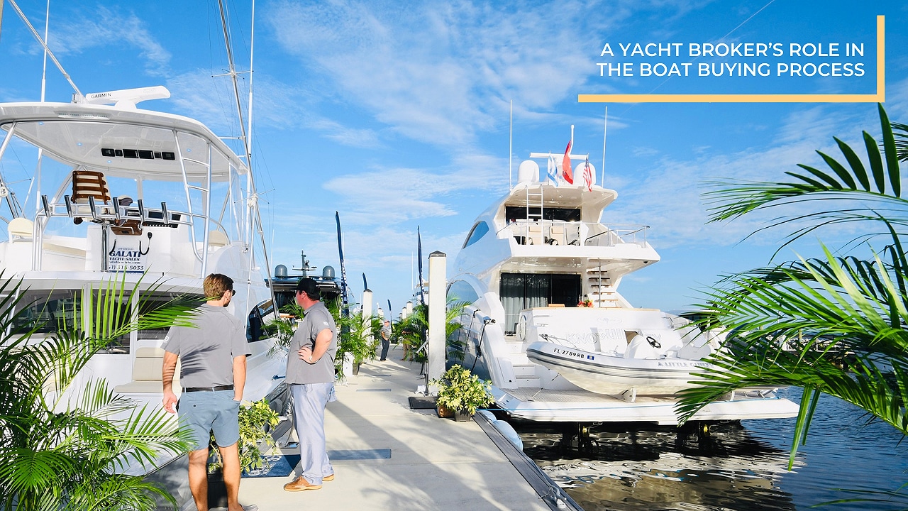 A Yacht Broker’s Role in The Boat Buying Process - Galati Yachts