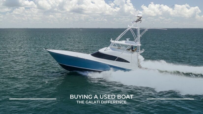 Buying a Used Brokerage Boat – The Galati Difference