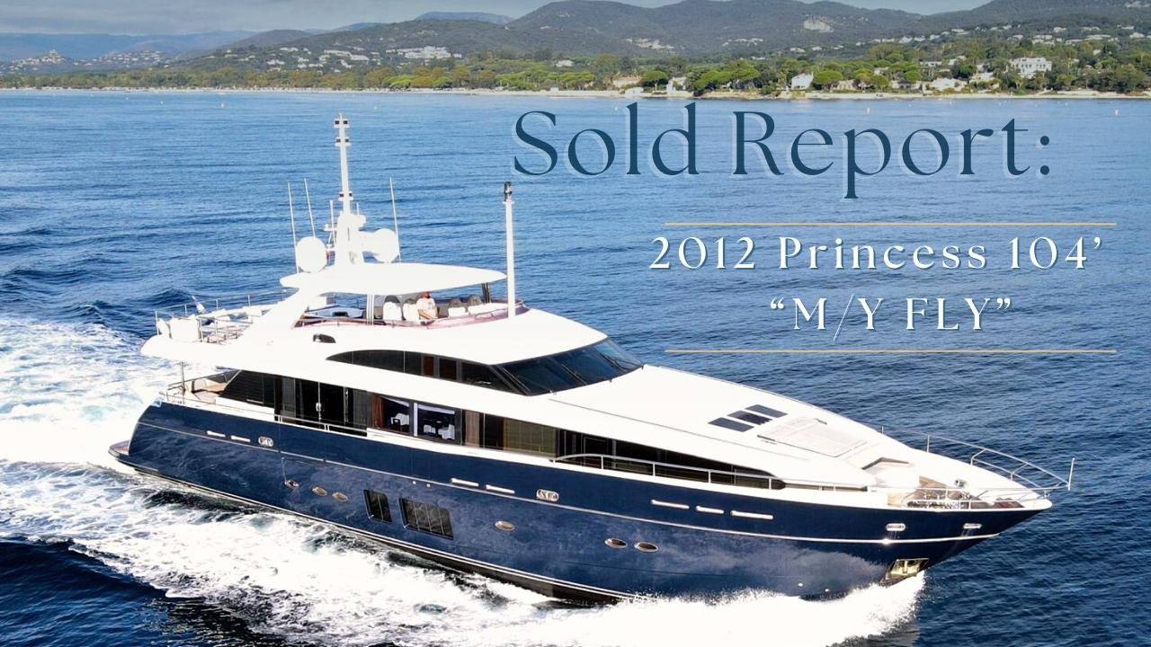 Sold Report: 2012 Princess 104’ – “M/Y FLY”