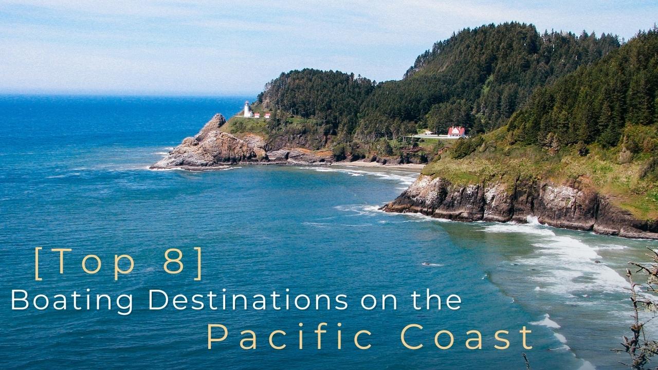 [Top 8] Pacific Coast Boating Destinations Galati Yachts