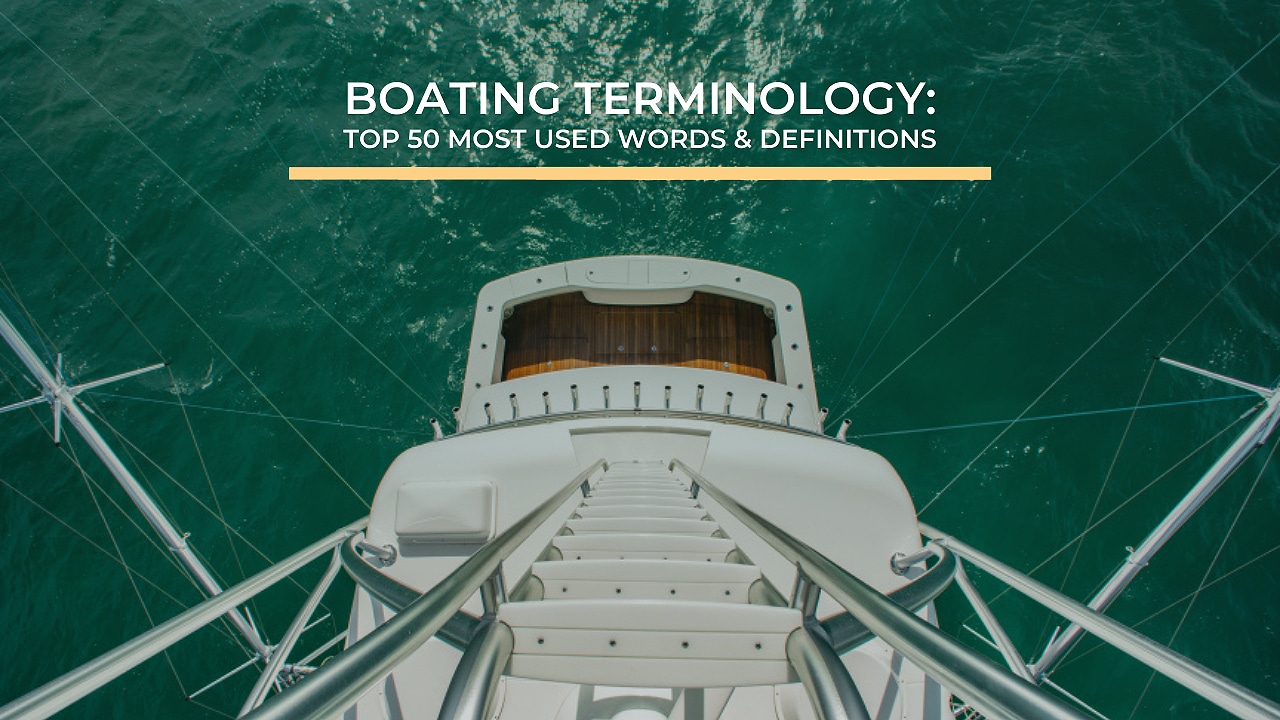Boating Terminology 50 most used words & definitions Galati Yachts