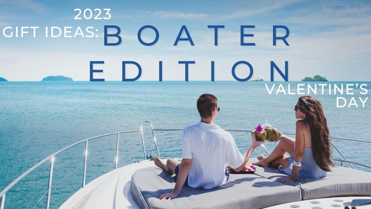 2023 Valentine's Day Gift Ideas – Boater Edition - Galati Yachts