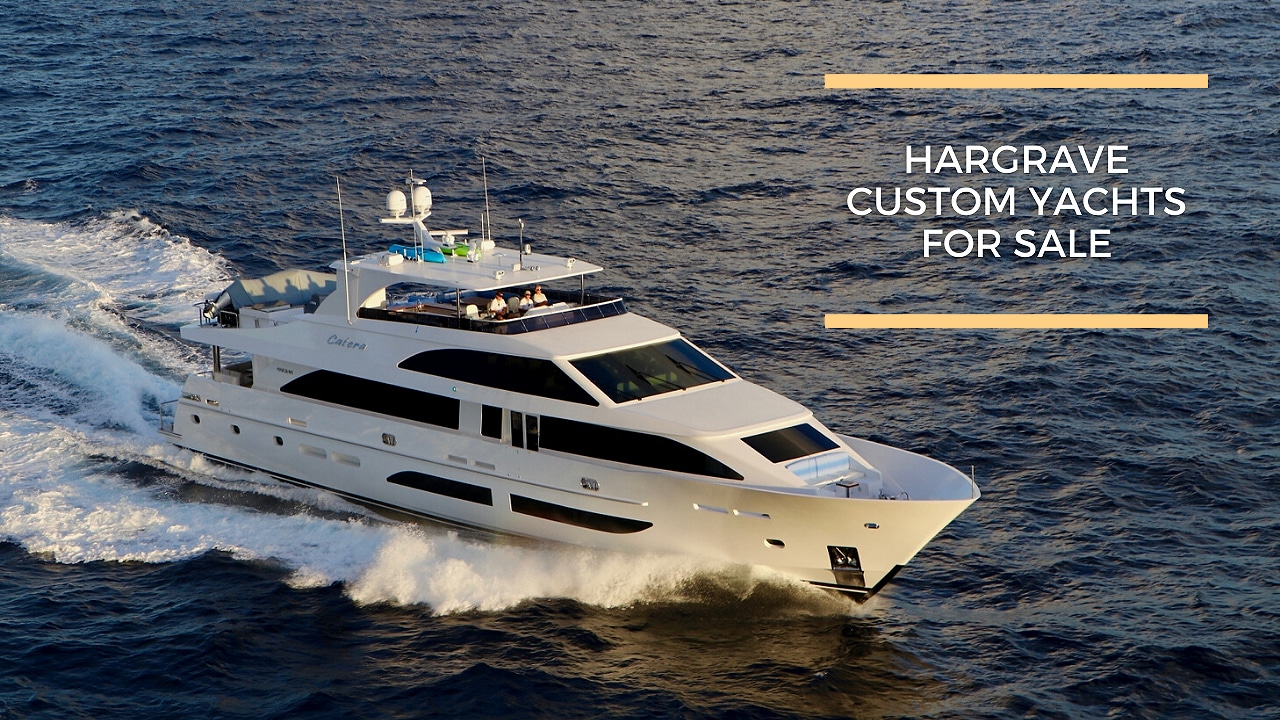 Hargrave Custom Yachts For Sale Galati Yachts