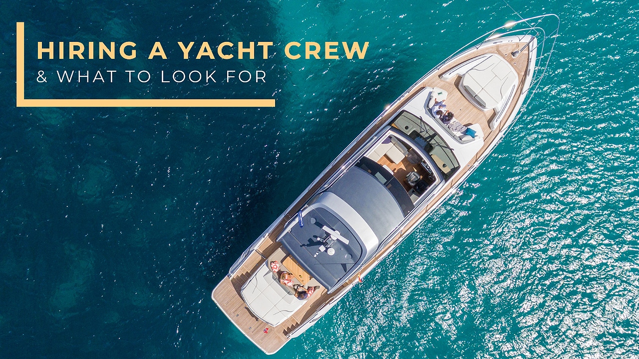 Hiring a Yacht Crew & What To Look For Galati Yachts