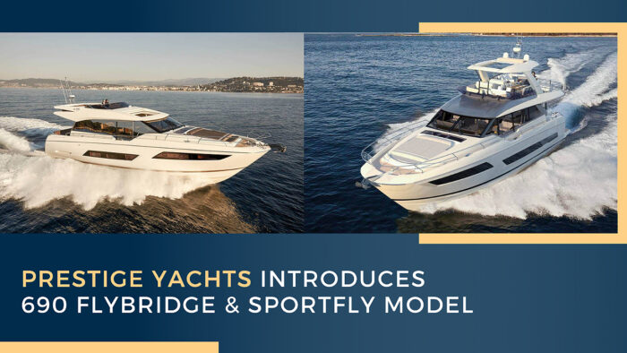 Prestige Yachts Introduces 690 Flybridge & Sportfly Model