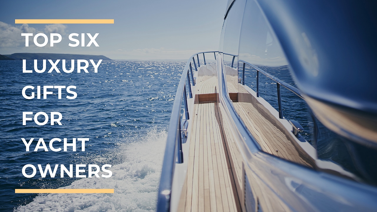 Top Six Luxury Gifts for Yacht Owners — Gift Guide Galati Yachts